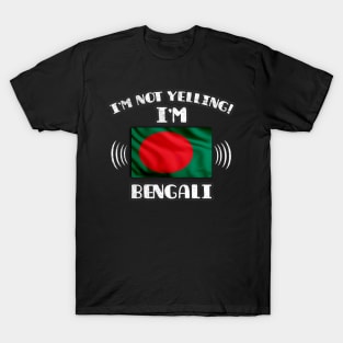 I'm Not Yelling I'm Bengali - Gift for Bengali With Roots From Bangladesh T-Shirt